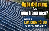 Ngói đất nung hay ngói tráng men? Đâu là lựa chọn tối ưu cho mái nhà việt